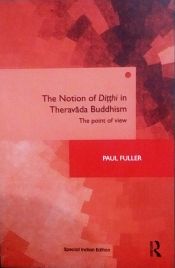 The Notion of Ditthi in Theravada Buddhism: The Point of View / Fuller, Paul 