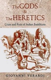 The Gods and the Heretics Crisis and Ruin of Indian Buddhism / Verardi, Giovanni 