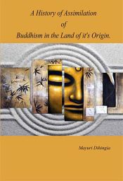 A History of Assimilation of Buddhism in the Land of it's Origin / Dihingia, Mayuri 