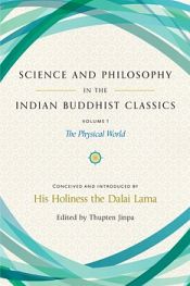 Science and Philosophy in the Indian Buddhist Classics, Vol.1: The Physical World / Dalai Lama, H.H. the XIV 