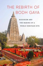 The Rebirth of Bodh Gaya: Buddhism and the Making of a World Heritage Site / Geary, David 