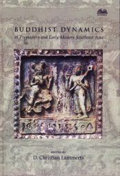Buddhist Dynamics in Premodern and Early Modern Southeast Asia / Lammerts, Christian (Dr.) (Ed.)