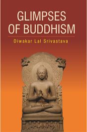 Glimpses of Buddhism / Srivastav, Diwakar Lal (Dr.)