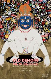 Old Demons, New Deities: Contemporary Stories from Tibet / Dickie, Tenzin (Ed.)