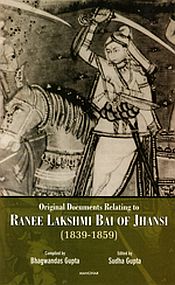 Original Documents Relating to Ranee Lakshmi Bai of Jhansi (1839-1859) / Gupta, Sudha 