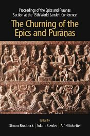 The Churning of the Epics and Puranas: Proceedings of the Epics and Puranas Section at the 15th World Sanskrit Conference / Brodbeck, Simon; Bowles, Adam & Hiltebeitel, Alf (Eds.)