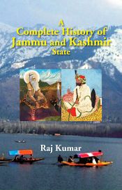 A Complete History of Jammu and Kashmir State / Raj Kumar 