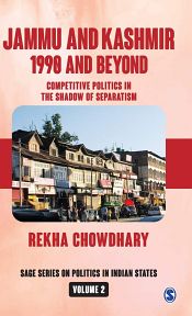 Jammu and Kashmir (1990 and Beyond): Competitive Politics in the Shadow of Separatism / Chowdhary, Rekha 