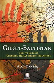 Gilgit-Baltistan and its Saga of Unending Human Rights Violations / Bansal, Alok 
