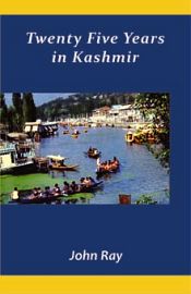 Twenty Five Years in Kashmir / Ray, John 