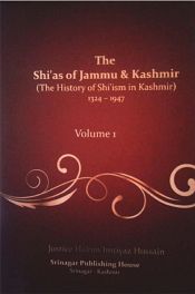 The Shi'as of Jammu and Kashmir (The History of Shi'ism in Kashmir) [1324 to 1947], 2 Volumes / Hussain, Hakim Imtiyaz (Justice)
