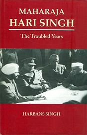 Maharaja Hari Singh: The Troubled Years / Singh, Harbans 