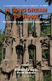 A Long Dream of Home: The Persecution, Exile and Exodus of Kashmiri Pandits / Gigoo, Siddhartha & Sharma, Varad (Eds.)