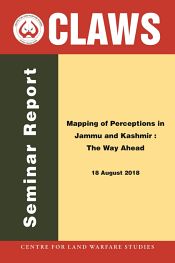 Mapping of Perceptions in Jammu and Kashmir: The Way Ahead (Seminar Report - 18 August 2018) / Claws 