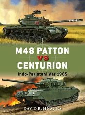 M48 Patton vs Centurion: Indo-Pakistani War 1965 / Higgins, David R. 