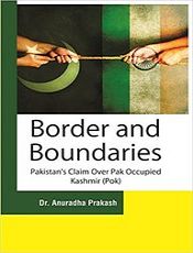 Border and Boundaries: Pakistan's Claim over Pak Occupied Kashmir (PoK) / Kumar, Ashutosh (Dr.)
