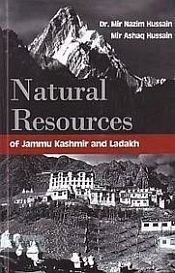 Natural Resources of Jammu, Kashmir and Ladakh / Hussain, Mir Nazim & Hussain, Mir Ashaq 