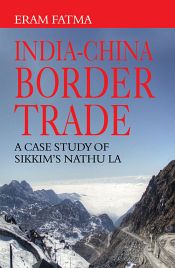 India-China Border Trade: A Case Study of Sikkim's Nathu La / Fatma, Eram 
