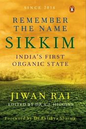 Remember the Name Sikkim: India's First Organic State / Rai, Jiwan 