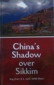 China's Shadow over Sikkim / Joshi, B.S. (Prof.)