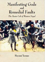 Manifesting Gods and Remedial Faults: The Masta Cult of Western Nepal / Yasuno, Hayami 