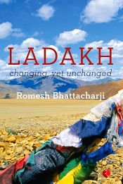 Ladakh: Changing, Yet Unchanged / Bhattacharji, Romesh 