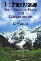 The Other Kashmir: Society, Culture and Politics in the Karakoram Himalayas / Warikoo, K. (Ed.)