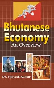Bhutanese Economy: An Overview / Kumar, Vijayesh (Dr.)