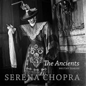 The Ancients: Bhutan Diaries / Chopra, Serena 