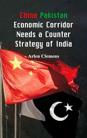China Pakistan Economic Corridor Needs a Counter Strategy of India / Clemens, Arlen 