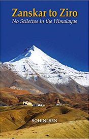 Zanskar to Ziro: No Stilettos in the Himalayas / Sen, Sohini 