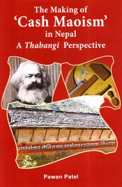 The Making of 'Cash Maoism' in Nepal: A Thabangi Perspective / Patel, Pawan 