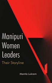 Manipuri Women Leaders: Their Storyline / Lukram, Mamta 