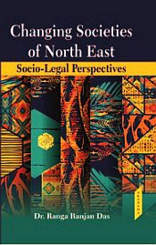 Changing Societies of North East: Socio-Legal Perspectives / Das, Ranga Ranjan (Dr.)