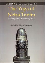 The Yoga of Netra Tantra: Third Eye and Overcoming Death / Baumer, Bettina Sharda 