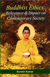 Buddhist Ethics: Relevance and Impact on Contemporary Society / Kumar, Suresh 