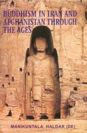 Buddhism in Iran and Afghanistan through the Ages / Haldar, Manikuntala (De)
