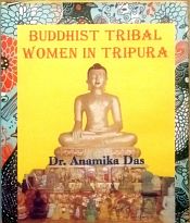 Buddhist Tribal Women in Tripura / Das, Anamika 
