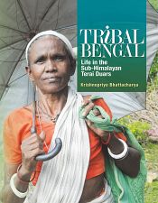 Tribal Bengal: Life in the Sub-Himalayan Terai Duars / Bhattacharya, Krishnopriyo 