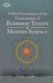 A Brief Presentation of the Fundamentals of Buddhist Tenets and Modern Science / Wangchen, Geshe Naggyal 