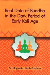 Real Date of Buddha in the Dark Period of Early Kali Age / Pradhan, Nagendra Nath (Dr.)