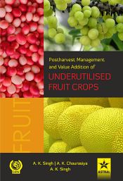 Postharvest Management and Value Addition of Underutilised Fruit Crops / Singh, Amit Kumar; Chaurasiya, Arvind Kumar & Singh, Awani Kumar (Drs.)
