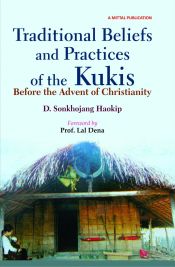 Traditional Beliefs and Practices of the Kukis / Haokip, Songkhojang (Dr.)