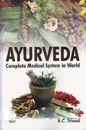 Ayurveda: Complete Medical System in World / Trivedi, B.C. (Dr.)