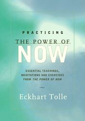 Practicing the Power of Now: Essential Teachings, Meditations and Exercises from the Power of Now / Tolle, Eckhart 