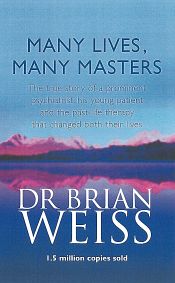 Many Lives, Many Masters: The true story of a prominent psychiatrist, his young patient and the past-life therapy that changed both their lives / Weiss, Brian (Dr.)