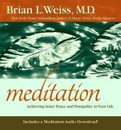 Meditation: Achieving Inner Peace and Tranquility in Your Life / Weiss, Brian L. 