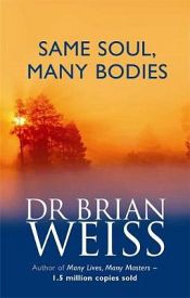 Same Soul, Many Bodies / Weiss, Brian (Dr.)