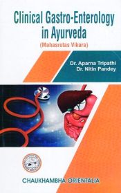 Clinical Gastro-Enterology in Ayurveda: Mahasrotas Vikara (Volume 1) / Tripathi, Aparna & Pandey, Nitin (Drs.)