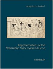 Representations of the Parinirvana Story Cycle in Kucha / Zin, Monika 